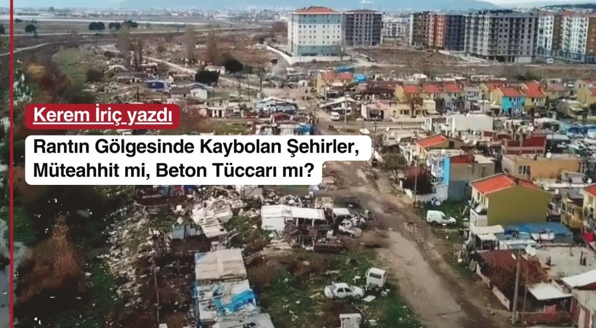 Rantın G&ouml;lgesinde Kaybolan Şehirler, M&uuml;teahhit mi,  Beton T&uuml;ccarı mı?
